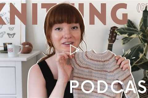 More teeny-tiny sweaters and my very first quilt in the works! // Well-Loved Knitting Podcast (012)