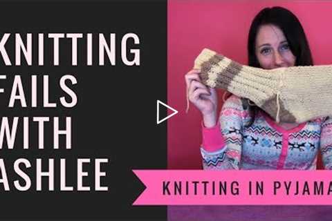 Knitting In Pyjamas Episode 1 Knitting Fails