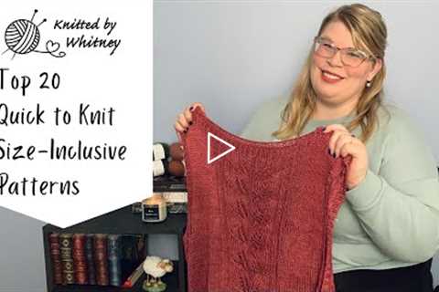 Top 20 Quick to Knit Size-Inclusive Knitting Patterns