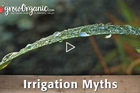 Organic Gardening Myths - Irrigation