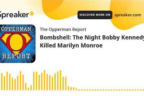 Bombshell: The Night Bobby Kennedy Killed Marilyn Monroe