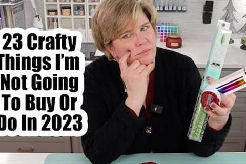 23 Crafty Things I''m Not Going To Buy Or Do In 2023