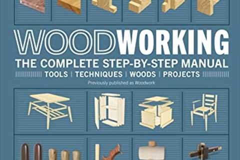 Woodworking: The Complete Step-by-Step Manual