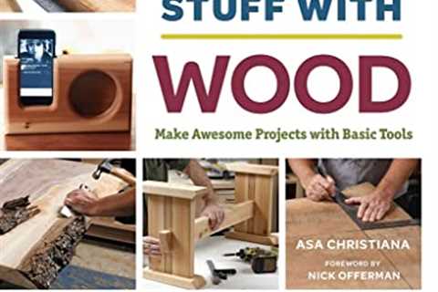 Build Stuff with Wood: Make Awesome Projects with Basic Tools