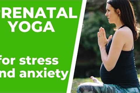 Prenatal Yoga For Stress And Anxiety