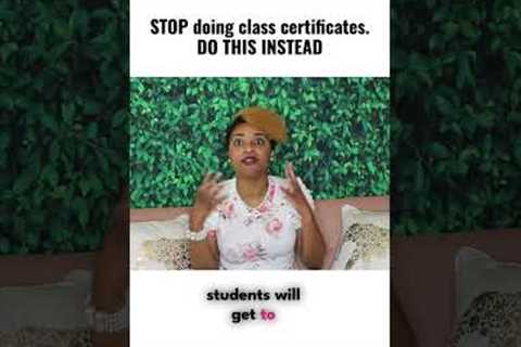 🛑 STOP DOING CLASS CERTIFICATES.... DO THIS INSTEAD ✅