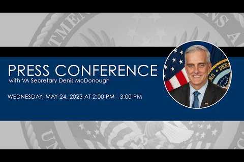 VA Secretary press conference, Wednesday, May 24, 2023, 2:00 PM - 3:00 PM ET