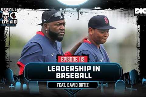 David Ortiz On How Leadership In Baseball Has Changed || Baseball Is Dead Episode 113