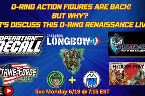 O-ring action figures Renaissance! Special preview from Delta 17 and discussion of many more!!