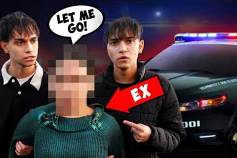 I GOT MY CRAZY EX GIRLFRIEND ARRESTED!