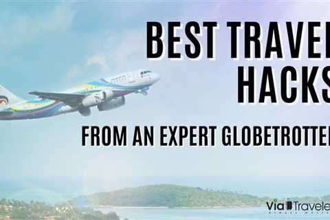 30 Best Travel Hacks From An Expert Globetrotter