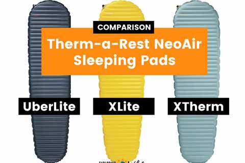 NeoAir UberLite vs. XLite vs. XTherm: Which Therm-a-Rest Pad Should You Choose?