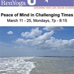 RenYoga U: Peace of Mind in Challenging Times (Mar 11 – 25)