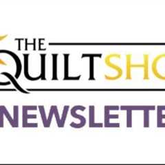 The Quilt Show Newsletter - April 24, 2023